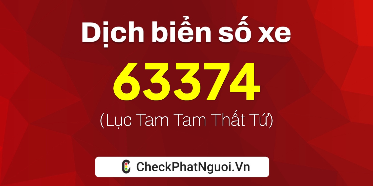 Dịch ý nghĩa <b>biển số xe 65H-63374</b> tại website checkphatnguoi.vn