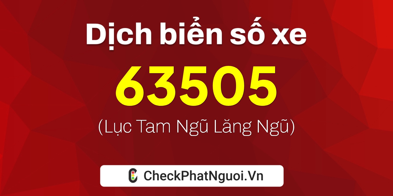 Dịch ý nghĩa <b>biển số xe 95B1-63505</b> tại website checkphatnguoi.vn