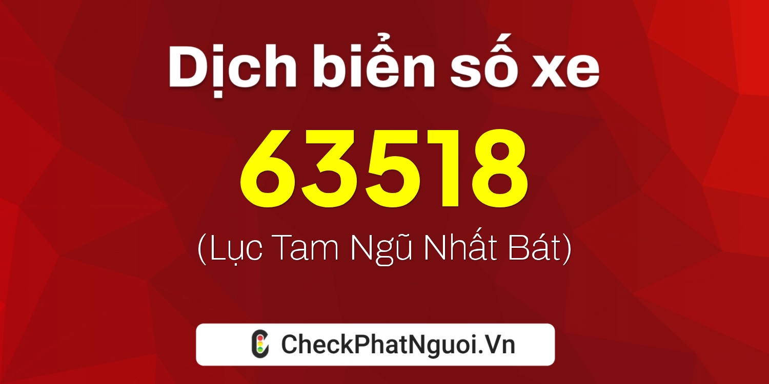 Dịch ý nghĩa <b>biển số xe 81S-63518</b> tại website checkphatnguoi.vn