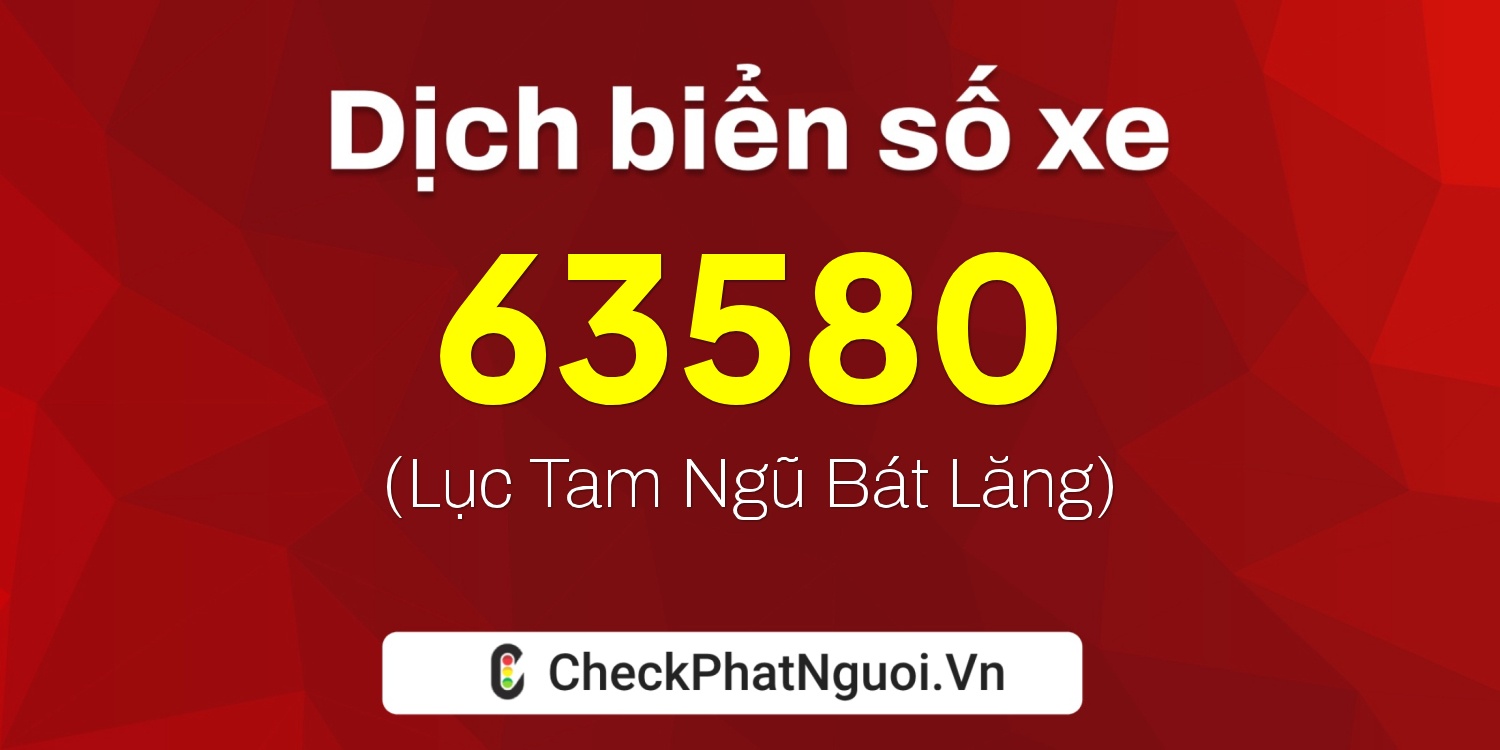 Dịch ý nghĩa <b>biển số xe 17AA-63580</b> tại website checkphatnguoi.vn