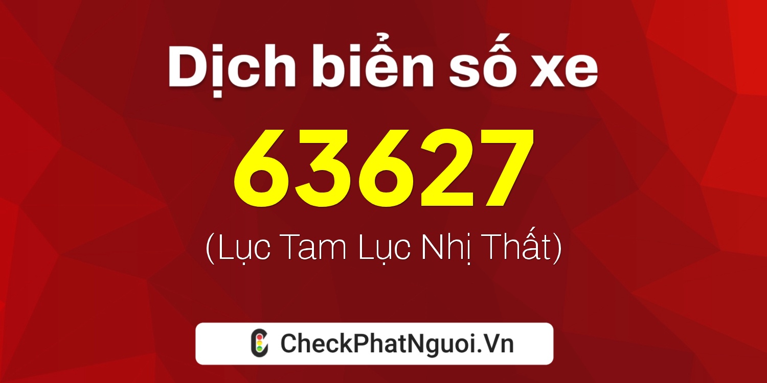 Dịch ý nghĩa <b>biển số xe 36K-63627</b> tại website checkphatnguoi.vn