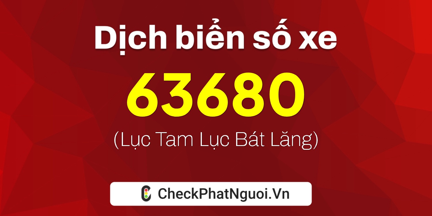 Dịch ý nghĩa <b>biển số xe 49A-63680</b> tại website checkphatnguoi.vn