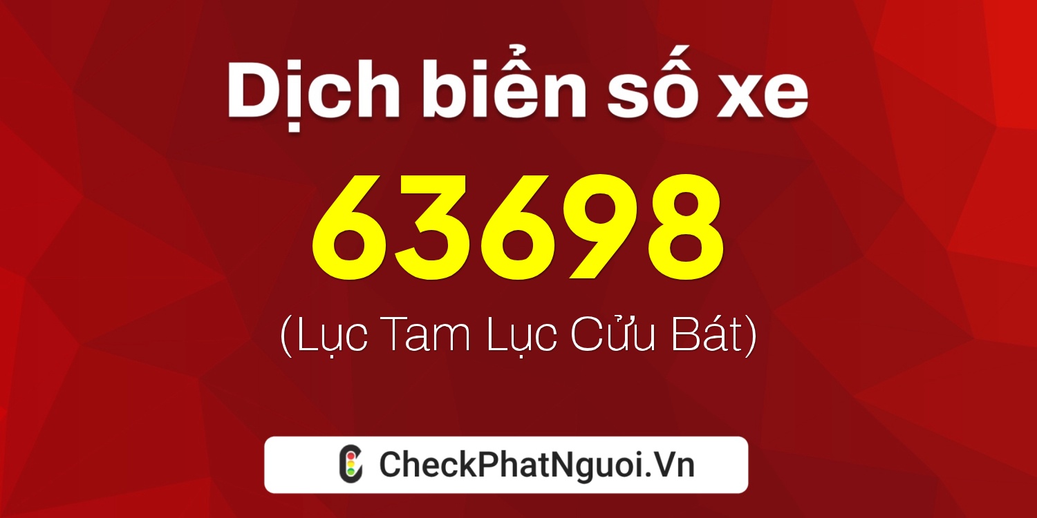 Dịch ý nghĩa <b>biển số xe 51H-63698</b> tại website checkphatnguoi.vn