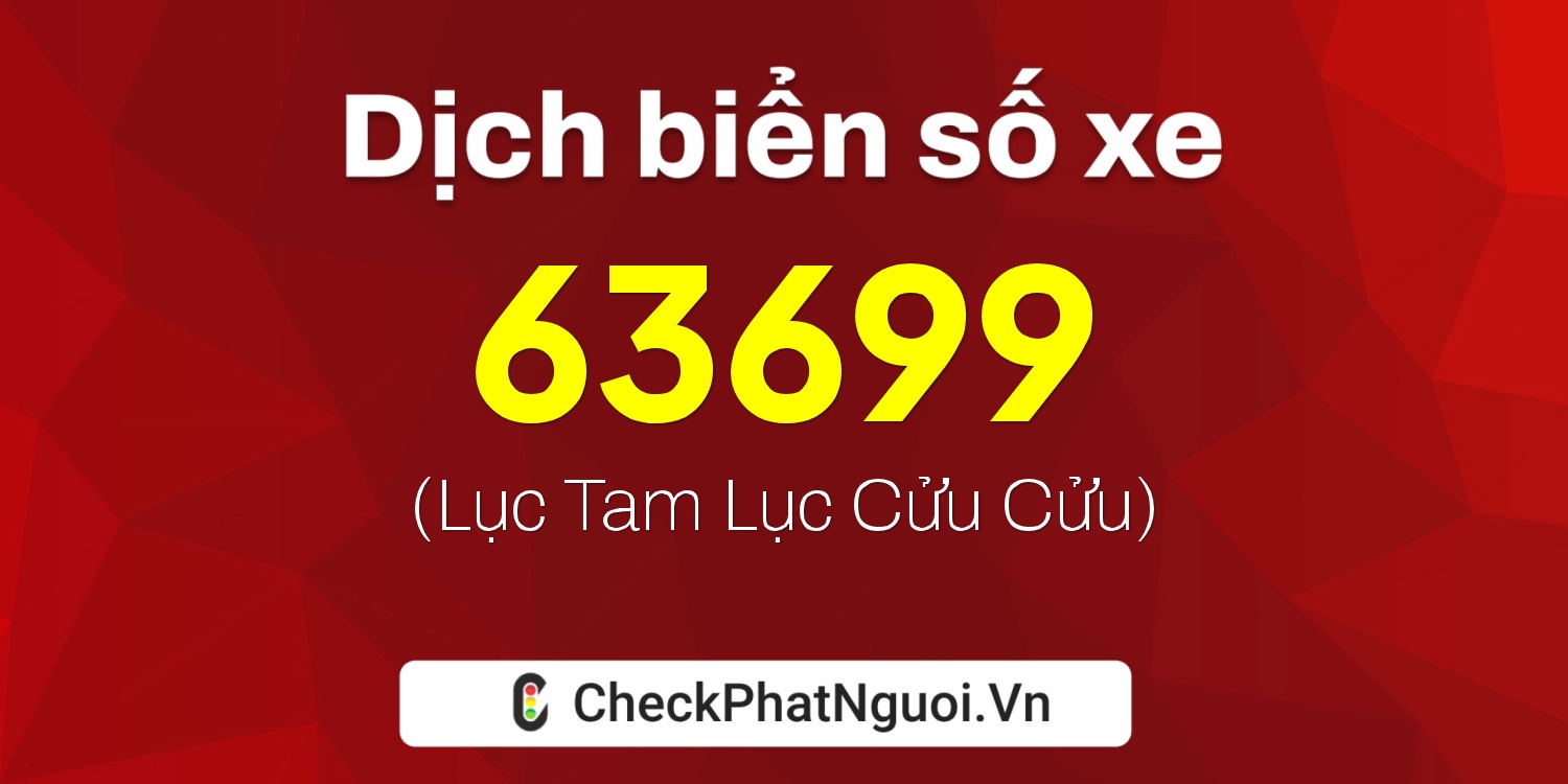 Dịch ý nghĩa <b>biển số xe 20G1-63699</b> tại website checkphatnguoi.vn