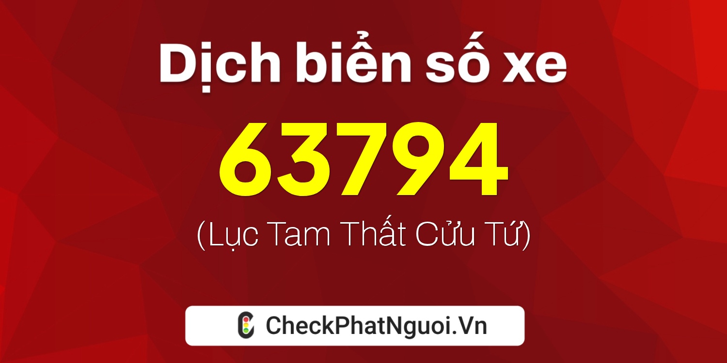 Dịch ý nghĩa <b>biển số xe 14A-63794</b> tại website checkphatnguoi.vn