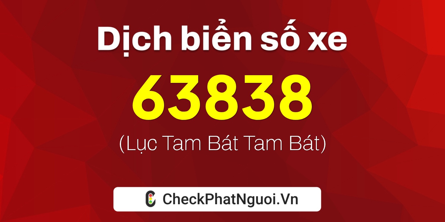 Dịch ý nghĩa <b>biển số xe 30H-63838</b> tại website checkphatnguoi.vn