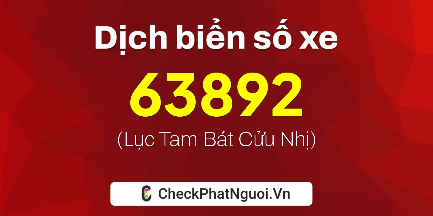 Dịch ý nghĩa <b>biển số xe 38A-63892</b> tại website checkphatnguoi.vn