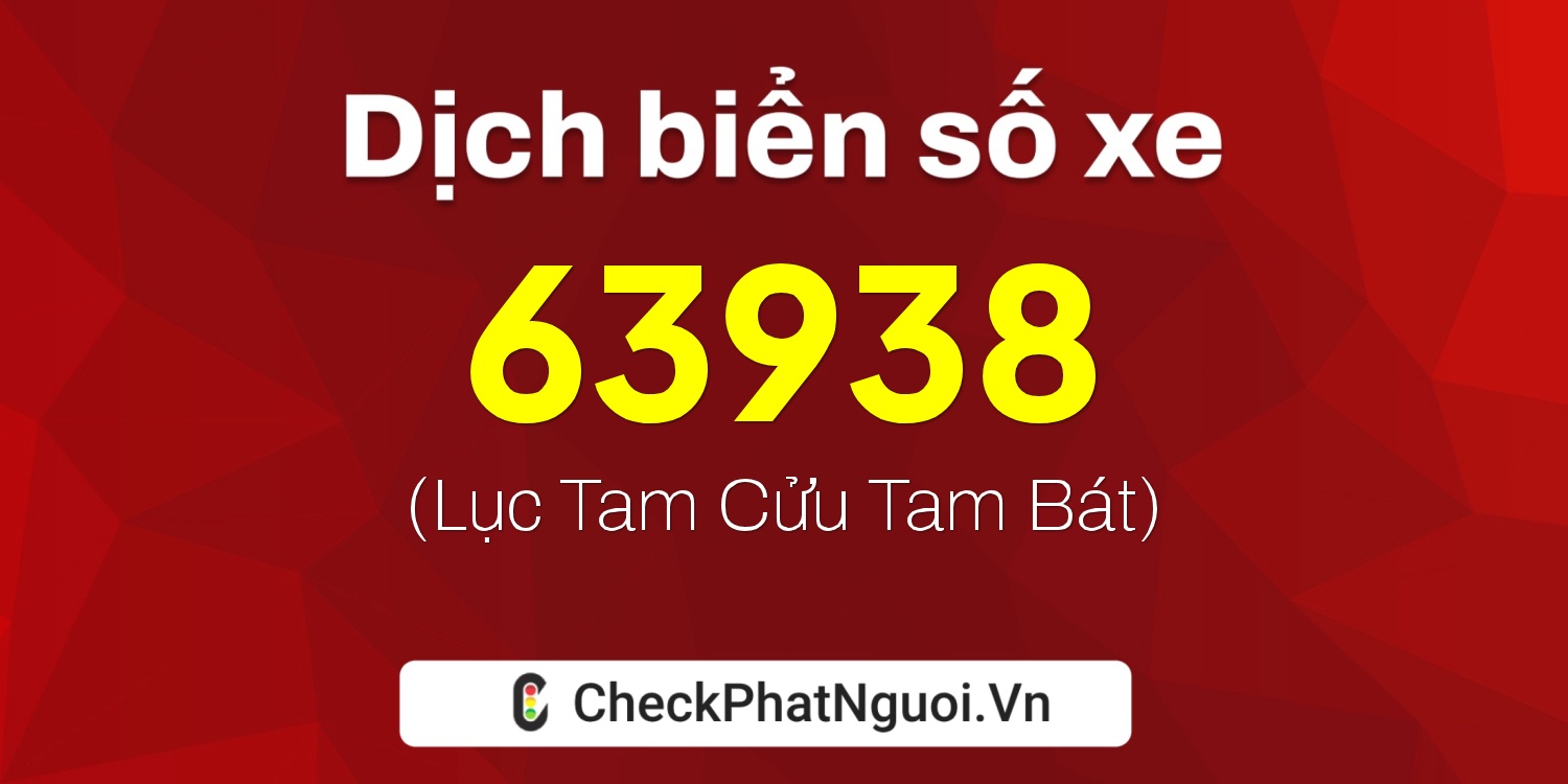 Dịch ý nghĩa <b>biển số xe 36A-63938</b> tại website checkphatnguoi.vn