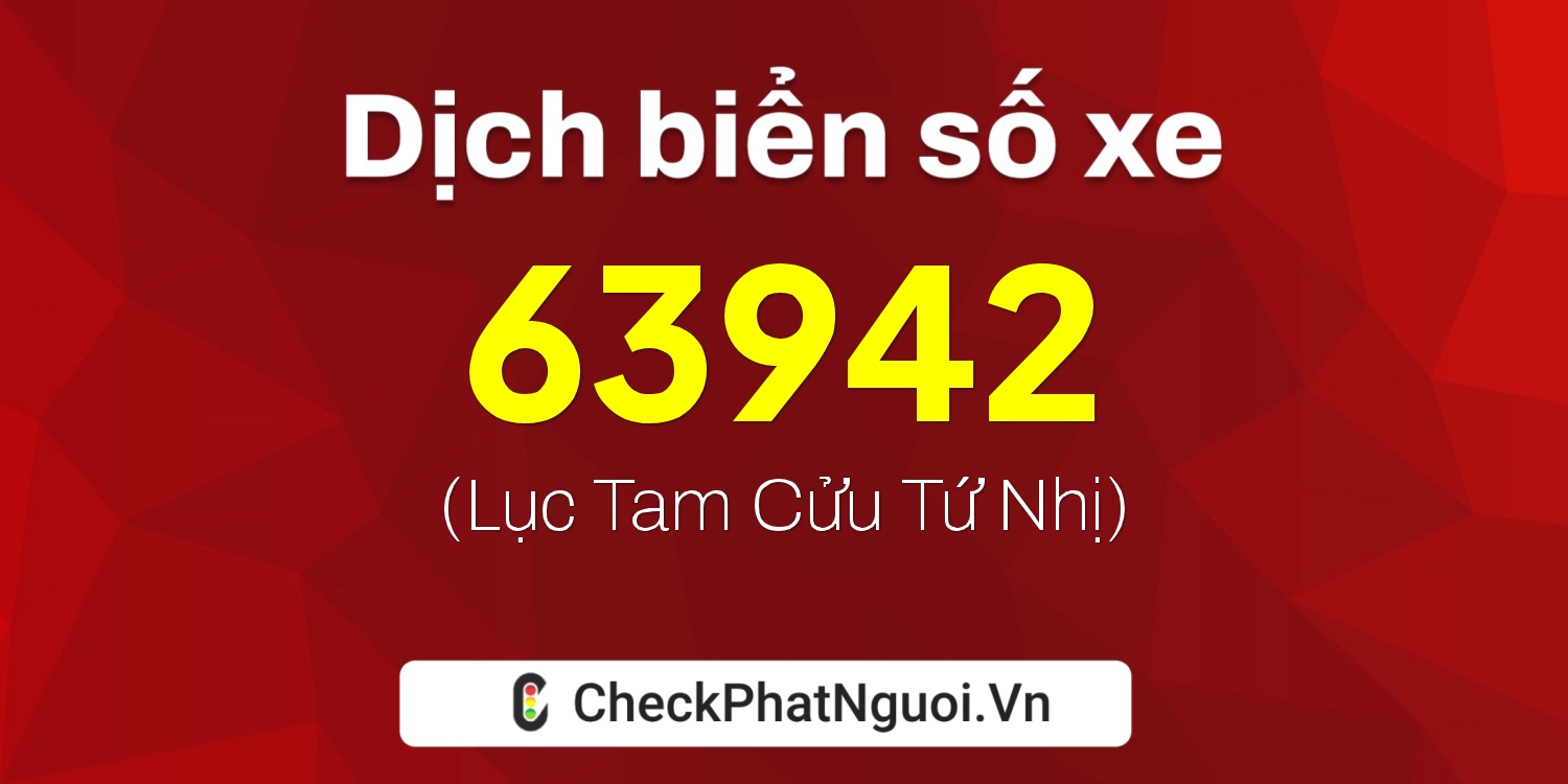 Dịch ý nghĩa <b>biển số xe 77E1-63942</b> tại website checkphatnguoi.vn