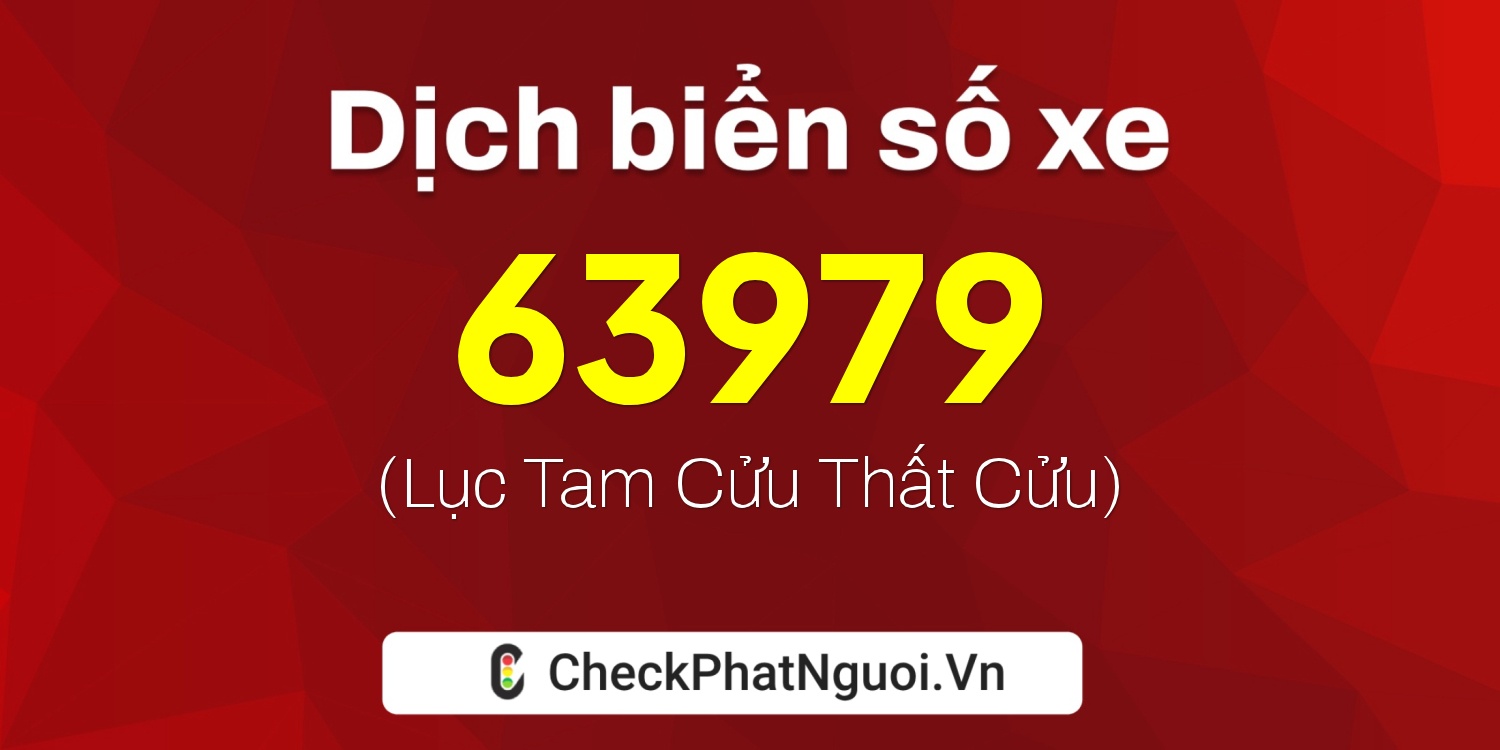 Dịch ý nghĩa <b>biển số xe 20H1-63979</b> tại website checkphatnguoi.vn