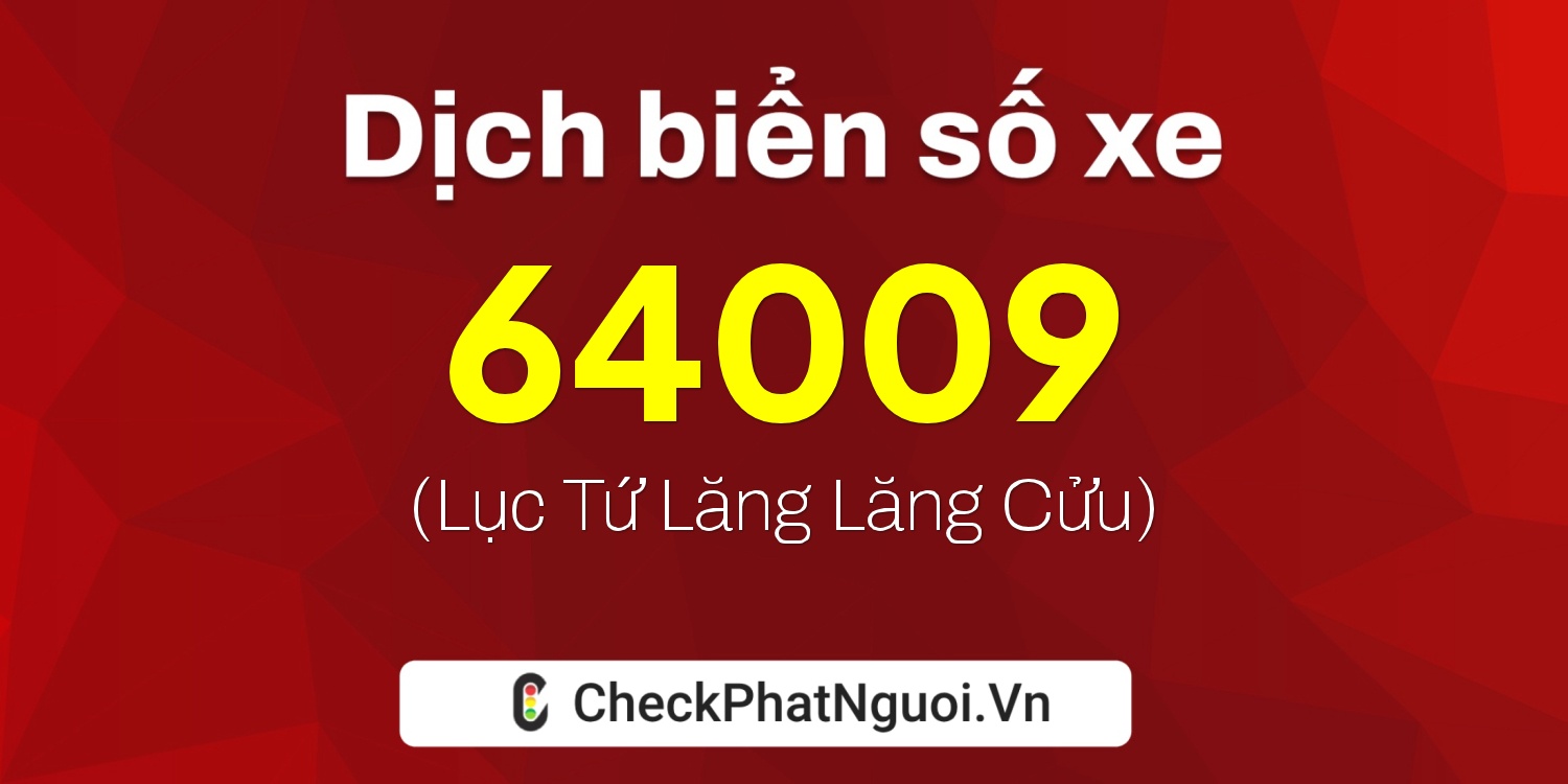 Dịch ý nghĩa <b>biển số xe 15A-64009</b> tại website checkphatnguoi.vn