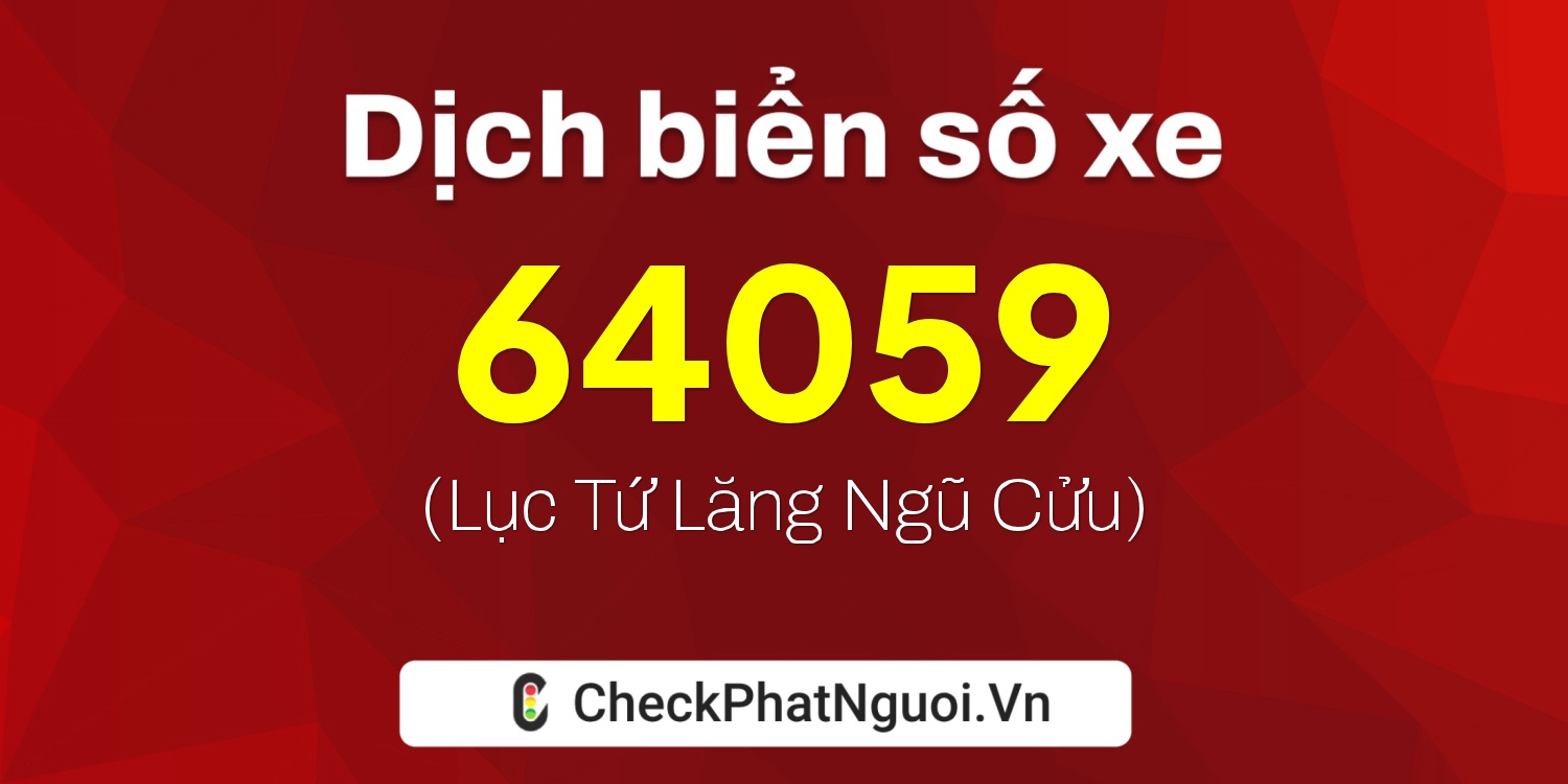 Dịch ý nghĩa <b>biển số xe 37K2-64059</b> tại website checkphatnguoi.vn