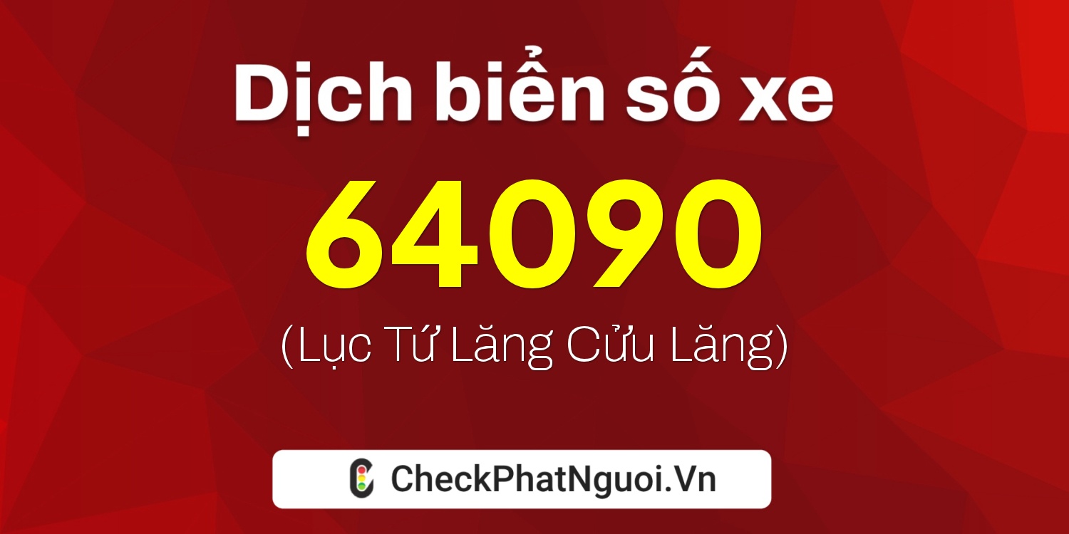 Dịch ý nghĩa <b>biển số xe 37A-64090</b> tại website checkphatnguoi.vn