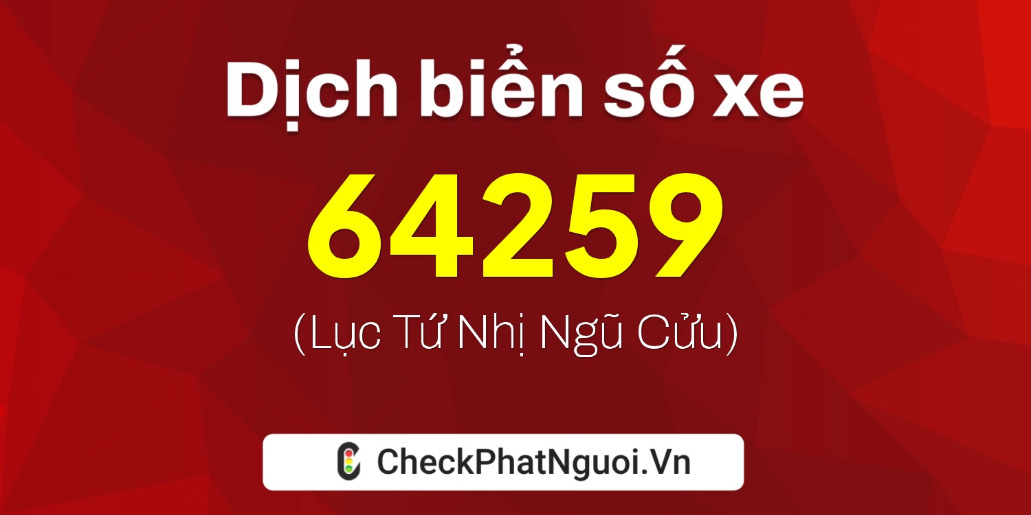 Dịch ý nghĩa <b>biển số xe 14B1-64259</b> tại website checkphatnguoi.vn