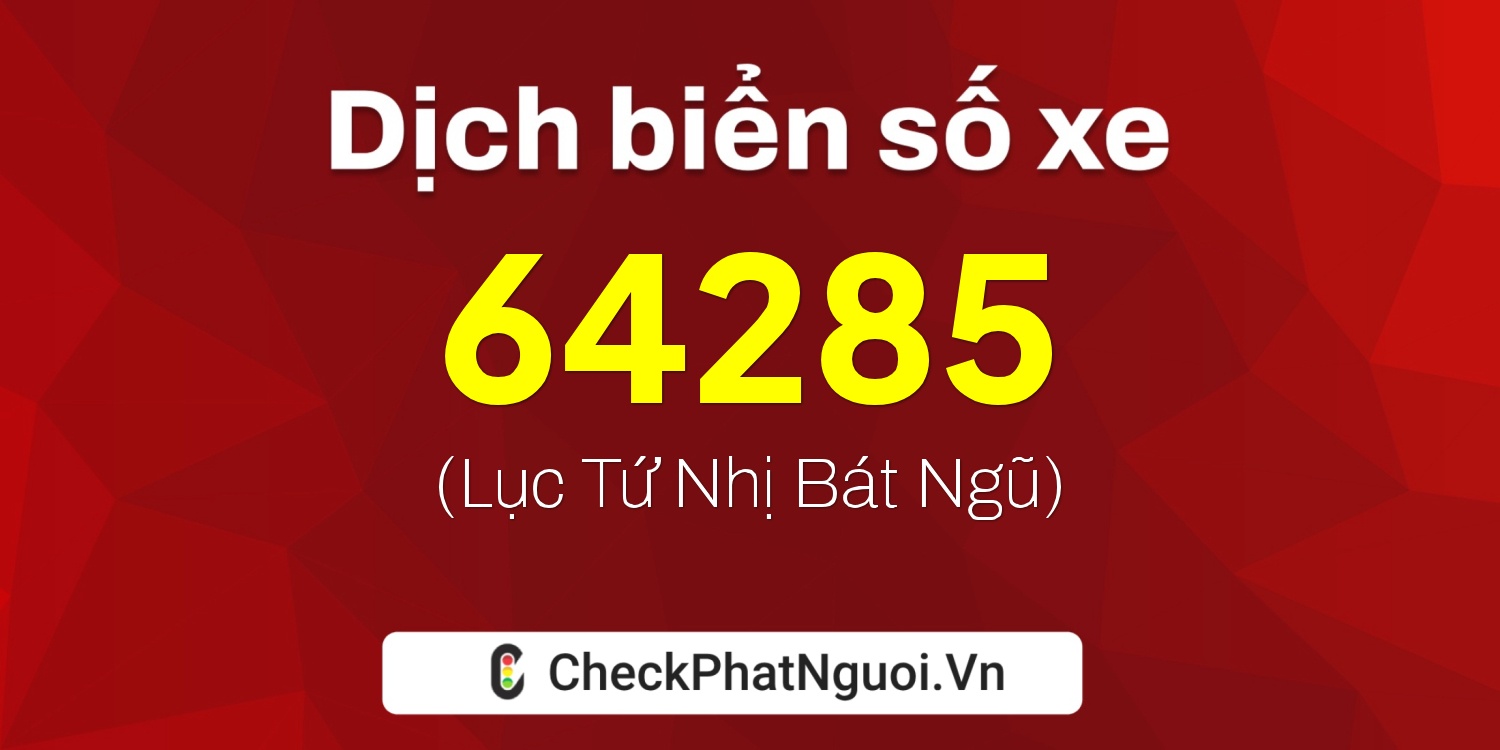 Dịch ý nghĩa <b>biển số xe 61K-64285</b> tại website checkphatnguoi.vn