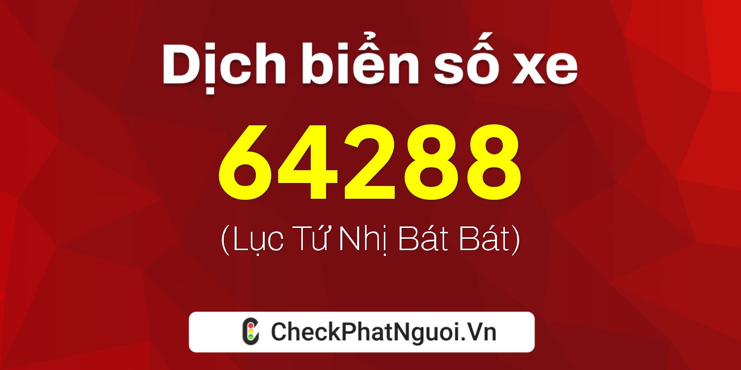 Dịch ý nghĩa <b>biển số xe 30H-64288</b> tại website checkphatnguoi.vn