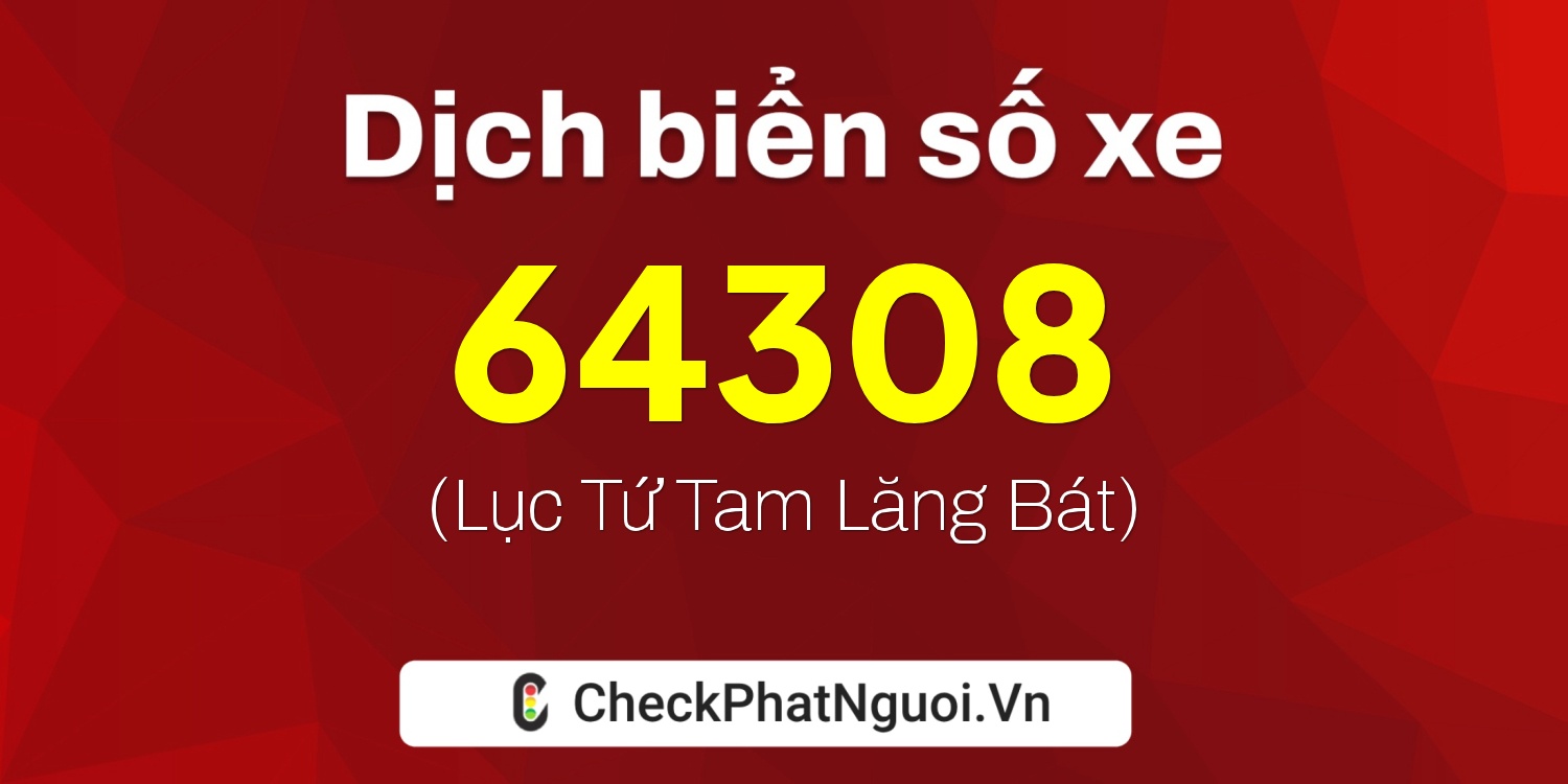 Dịch ý nghĩa <b>biển số xe 35A-64308</b> tại website checkphatnguoi.vn