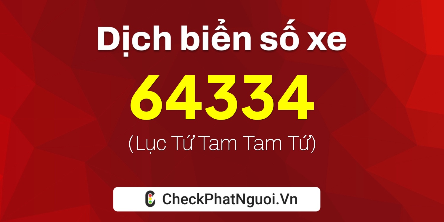 Dịch ý nghĩa <b>biển số xe 72A-64334</b> tại website checkphatnguoi.vn