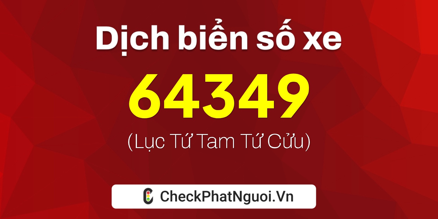 Dịch ý nghĩa <b>biển số xe 62M1-64349</b> tại website checkphatnguoi.vn
