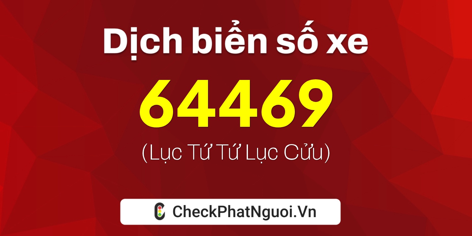 Dịch ý nghĩa <b>biển số xe 15K-64469</b> tại website checkphatnguoi.vn