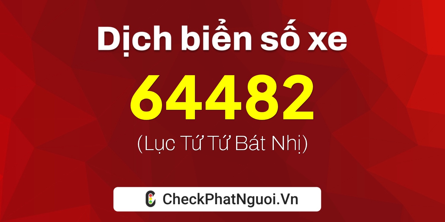 Dịch ý nghĩa <b>biển số xe 20A-64482</b> tại website checkphatnguoi.vn