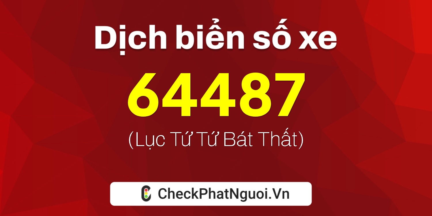 Dịch ý nghĩa <b>biển số xe 49T-64487</b> tại website checkphatnguoi.vn