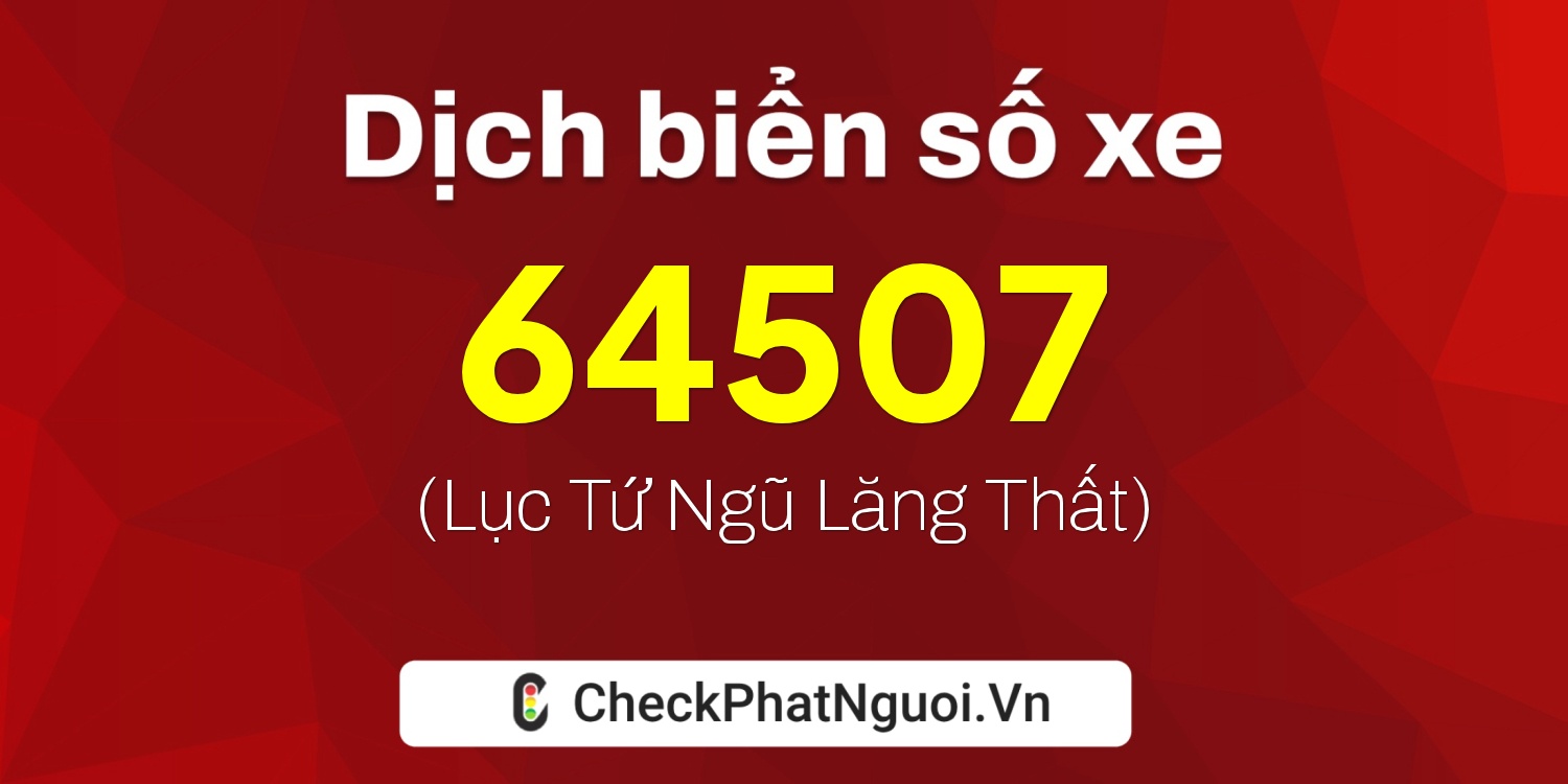 Dịch ý nghĩa <b>biển số xe 30L-64507</b> tại website checkphatnguoi.vn