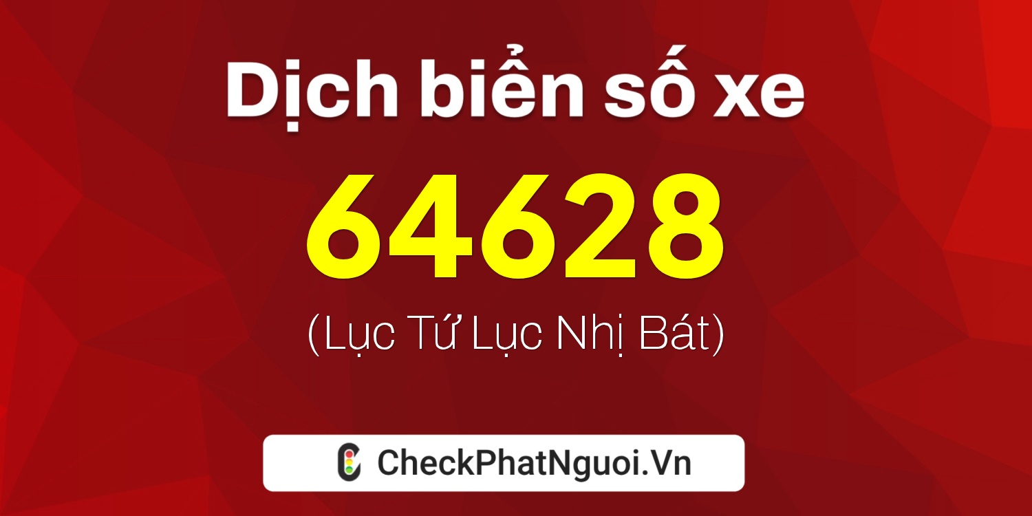 Dịch ý nghĩa <b>biển số xe 68S1-64628</b> tại website checkphatnguoi.vn