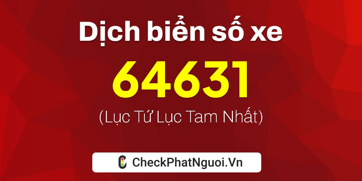 Dịch ý nghĩa <b>biển số xe 92H-64631</b> tại website checkphatnguoi.vn