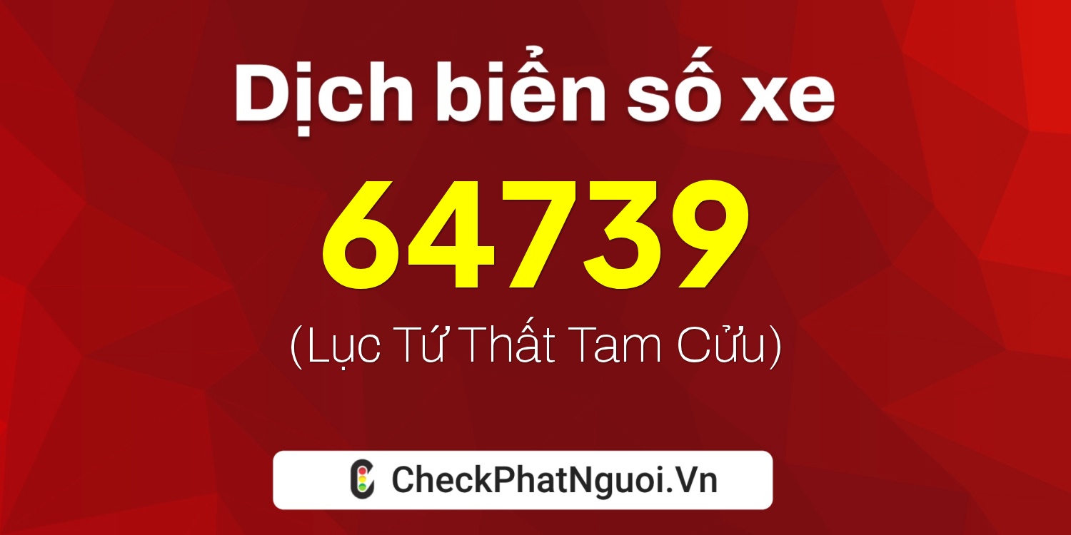 Dịch ý nghĩa <b>biển số xe 88A-64739</b> tại website checkphatnguoi.vn