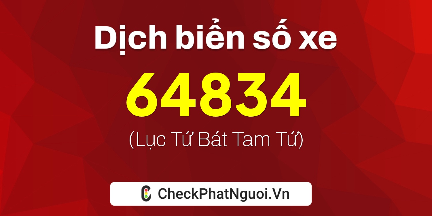 Dịch ý nghĩa <b>biển số xe 51D-64834</b> tại website checkphatnguoi.vn