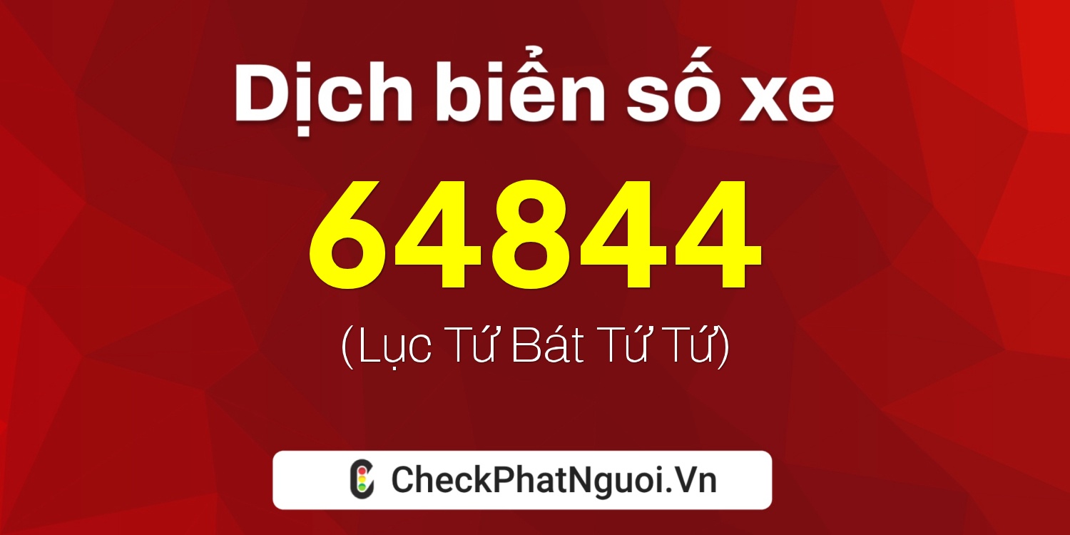 Dịch ý nghĩa <b>biển số xe 60B2-64844</b> tại website checkphatnguoi.vn