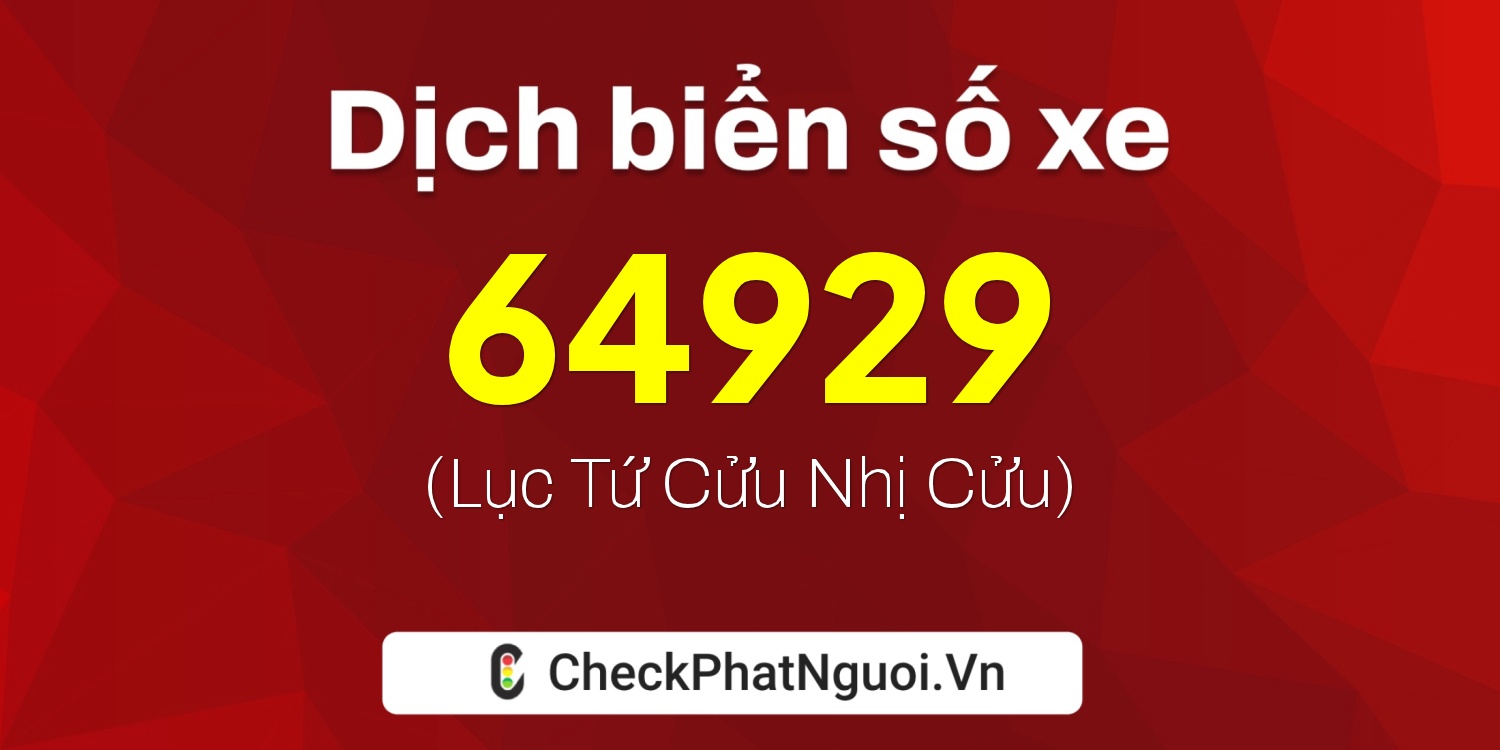 Dịch ý nghĩa <b>biển số xe 60C-64929</b> tại website checkphatnguoi.vn