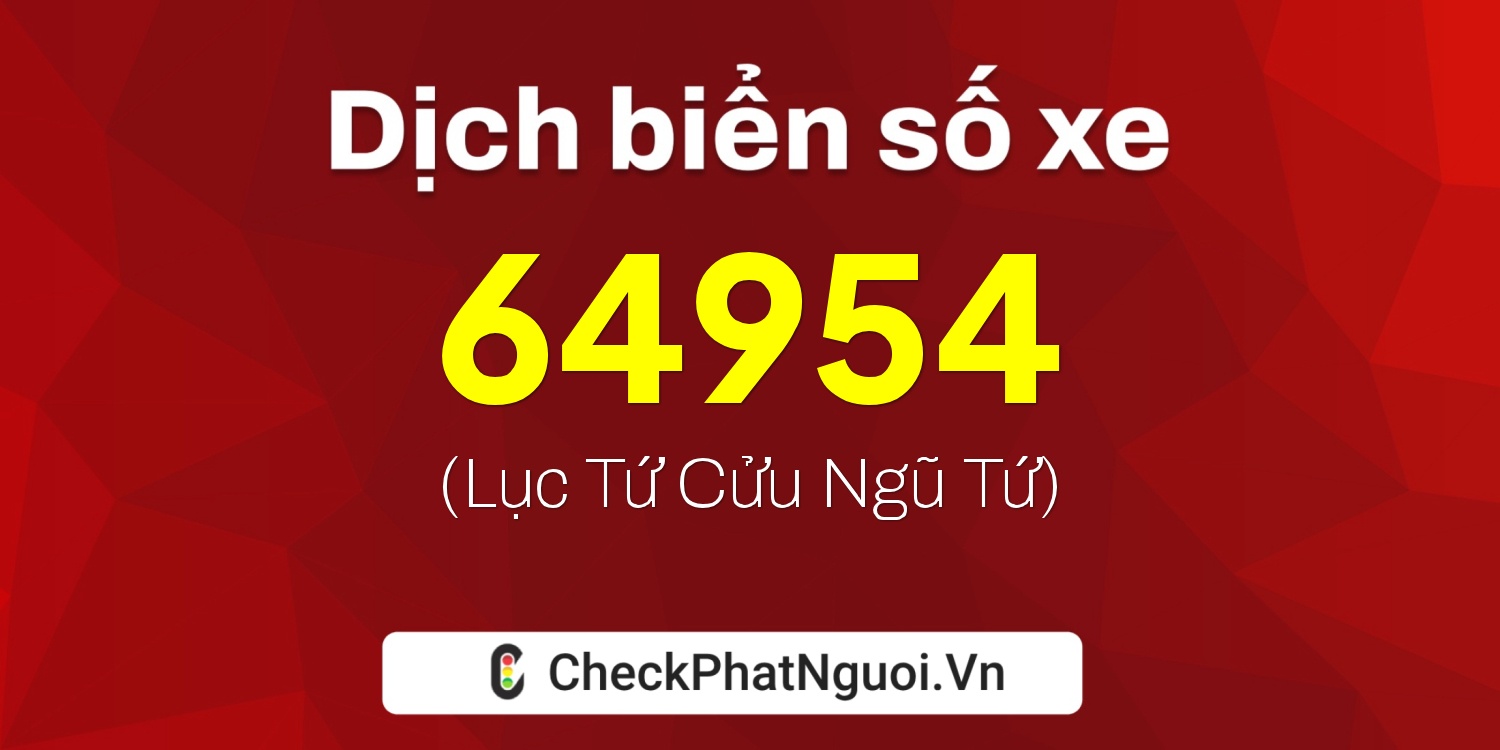 Dịch ý nghĩa <b>biển số xe 77C1-64954</b> tại website checkphatnguoi.vn