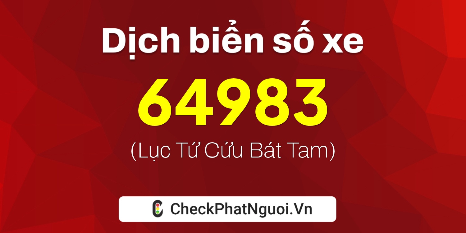 Dịch ý nghĩa <b>biển số xe 38A-64983</b> tại website checkphatnguoi.vn