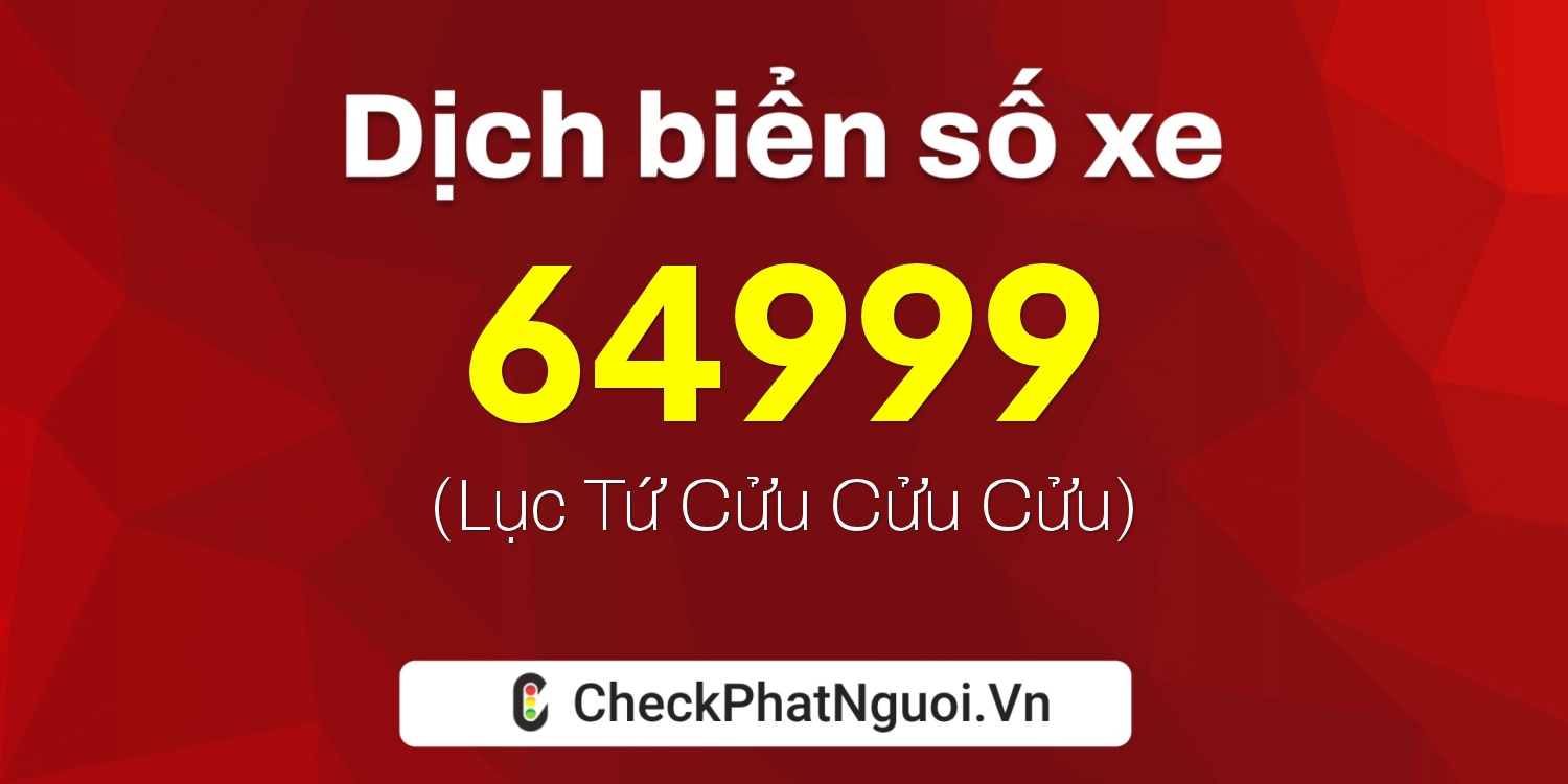 Dịch ý nghĩa <b>biển số xe 30G-64999</b> tại website checkphatnguoi.vn