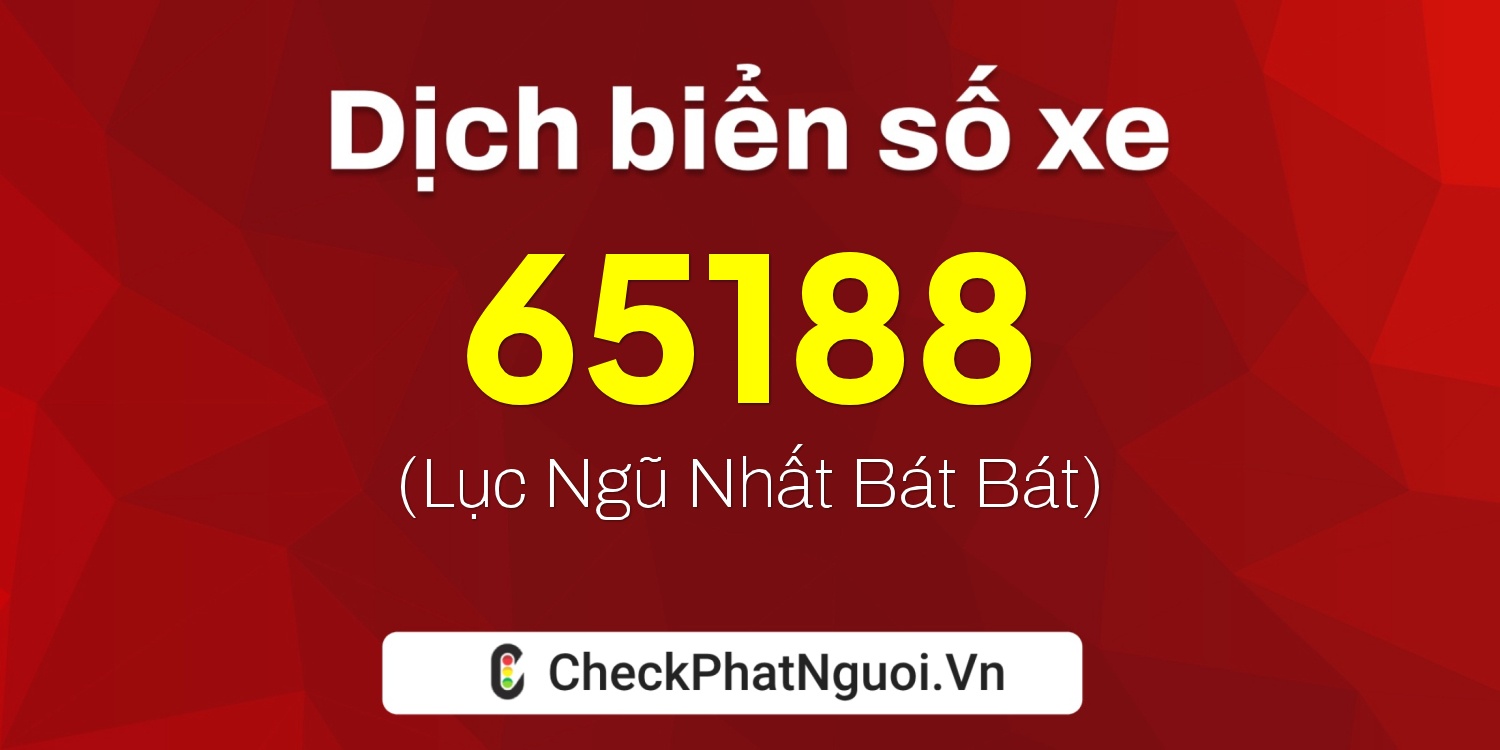 Dịch ý nghĩa <b>biển số xe 29C-65188</b> tại website checkphatnguoi.vn