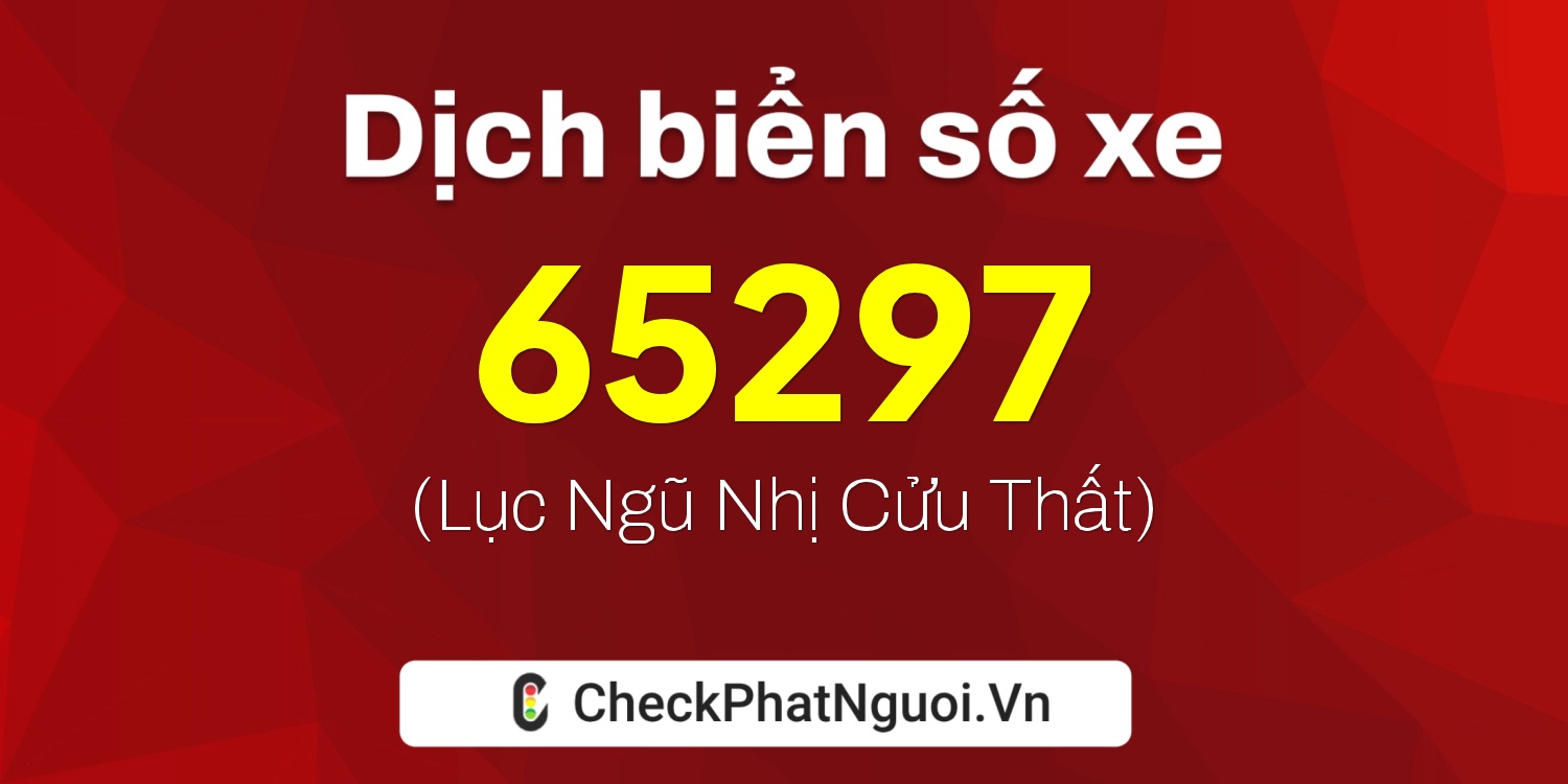 Dịch ý nghĩa <b>biển số xe 37A-65297</b> tại website checkphatnguoi.vn