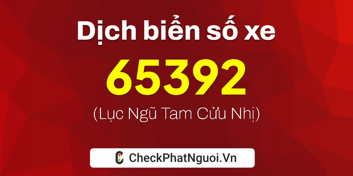 Dịch ý nghĩa <b>biển số xe 38A-65392</b> tại website checkphatnguoi.vn