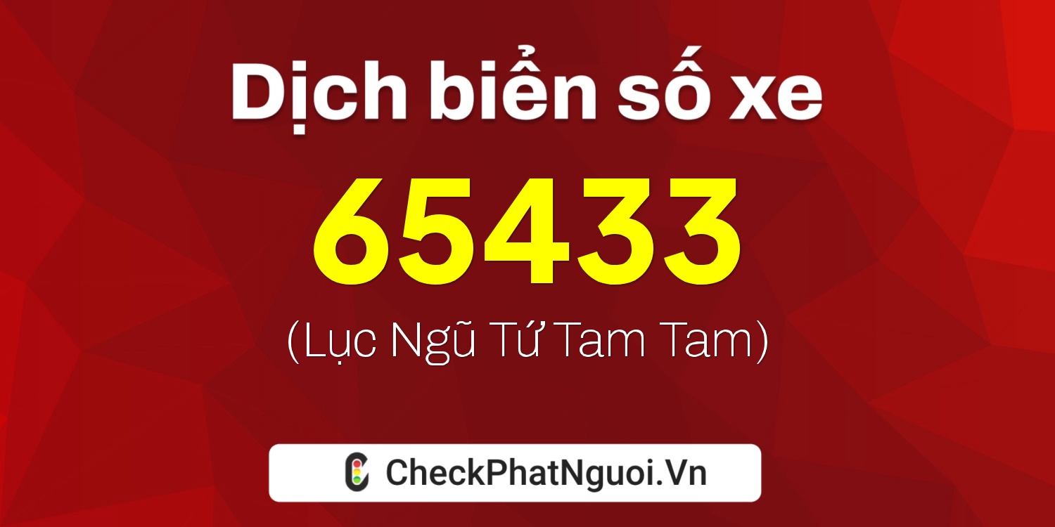 Dịch ý nghĩa <b>biển số xe 36B8-65433</b> tại website checkphatnguoi.vn