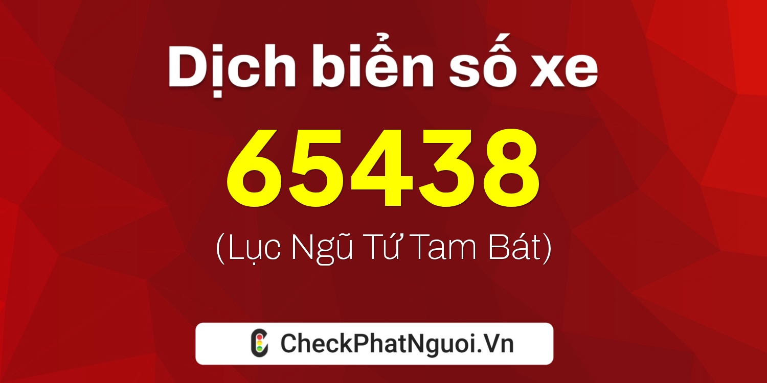 Dịch ý nghĩa <b>biển số xe 68P1-65438</b> tại website checkphatnguoi.vn