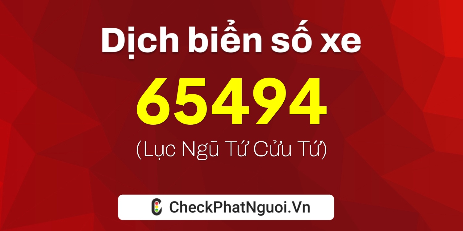 Dịch ý nghĩa <b>biển số xe 19A-65494</b> tại website checkphatnguoi.vn