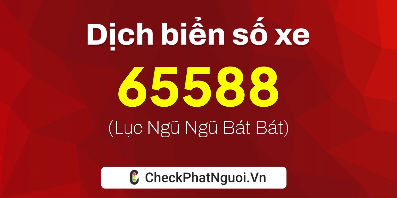Dịch ý nghĩa <b>biển số xe 30L-65588</b> tại website checkphatnguoi.vn