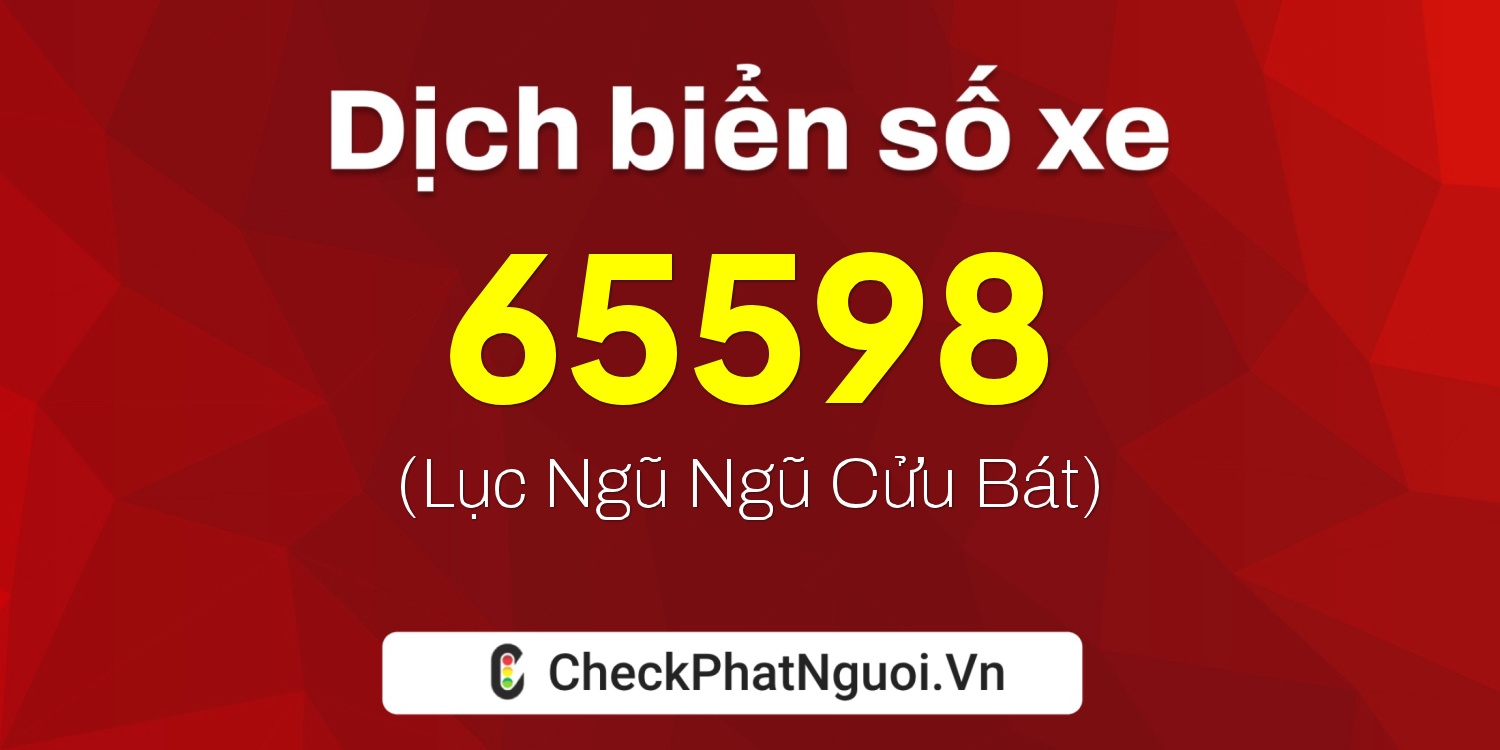 Dịch ý nghĩa <b>biển số xe 23B1-65598</b> tại website checkphatnguoi.vn