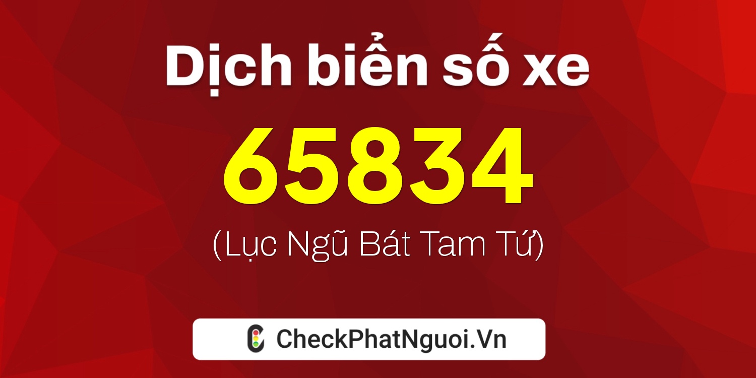 Dịch ý nghĩa <b>biển số xe 72K1-65834</b> tại website checkphatnguoi.vn