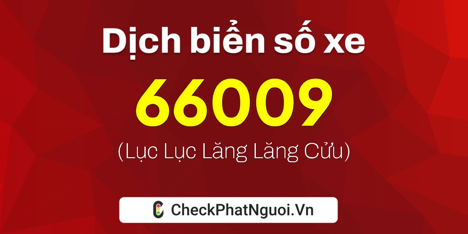 Dịch ý nghĩa <b>biển số xe 71B3-66009</b> tại website checkphatnguoi.vn