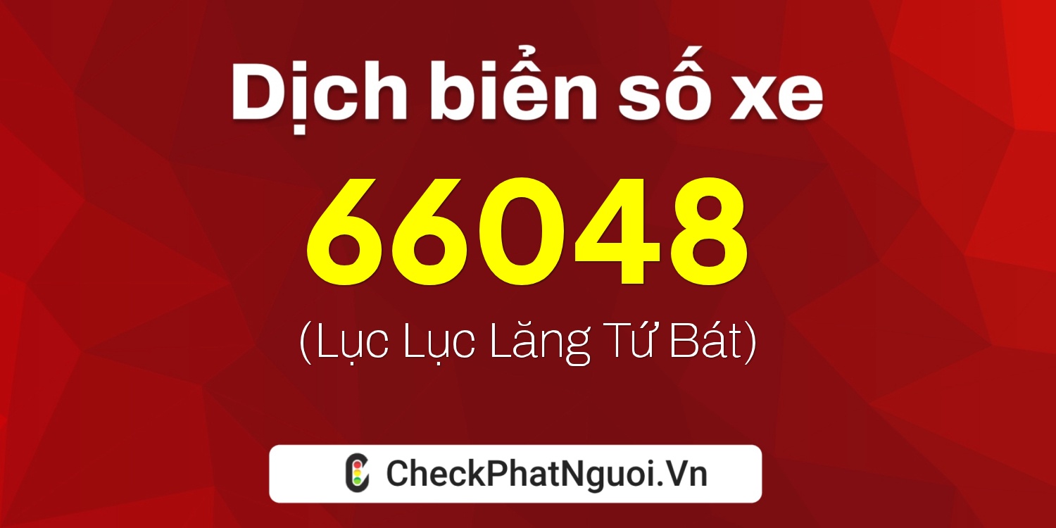Dịch ý nghĩa <b>biển số xe 61C1-66048</b> tại website checkphatnguoi.vn