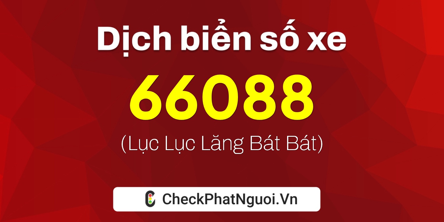 Dịch ý nghĩa <b>biển số xe 20A-66088</b> tại website checkphatnguoi.vn