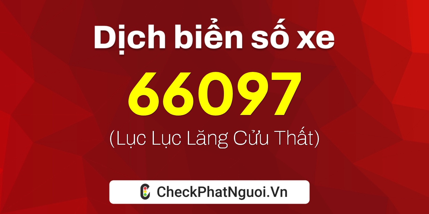 Dịch ý nghĩa <b>biển số xe 51L-66097</b> tại website checkphatnguoi.vn