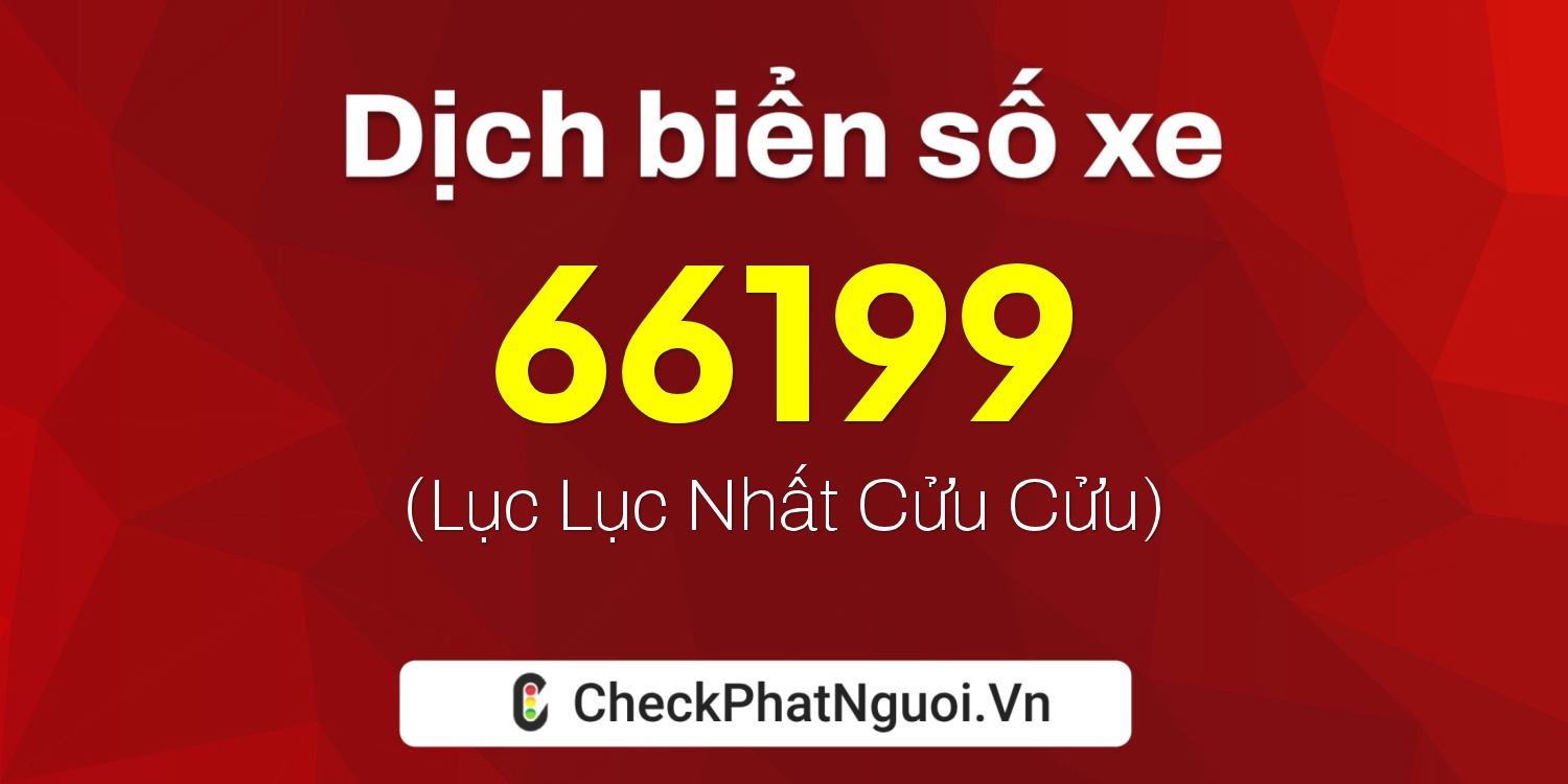 Dịch ý nghĩa <b>biển số xe 23B1-66199</b> tại website checkphatnguoi.vn